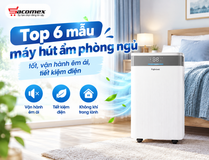 Top 6 mẫu máy hút ẩm phòng ngủ tốt, vận hành êm ái, tiết kiệm điện