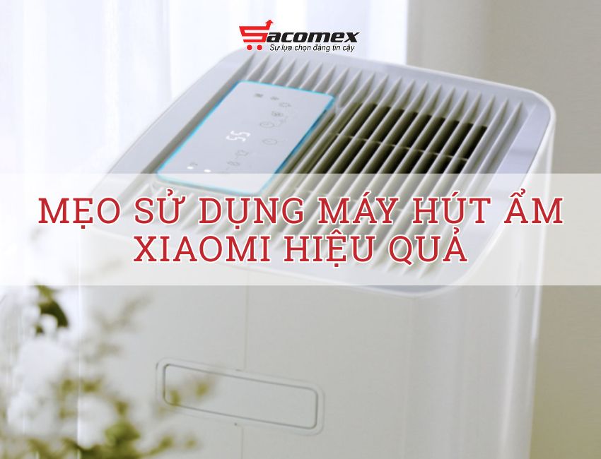 Mẹo sử dụng máy hút ẩm Xiaomi hiệu quả