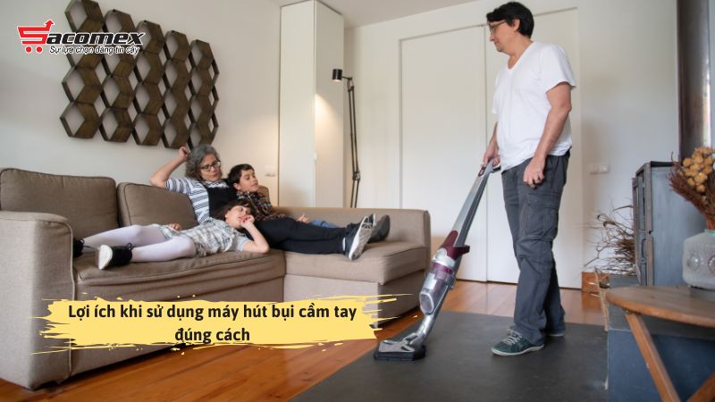 Lợi ích khi sử dụng máy hút bụi cầm tay đúng cách