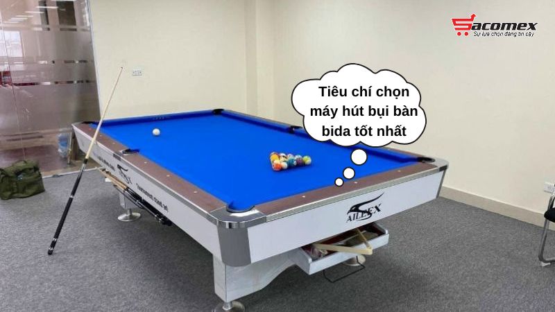 Tiêu chí chọn máy hút bụi bàn bida tốt nhất