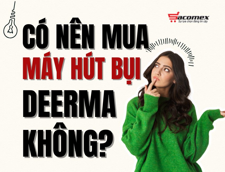 Có nên mua máy hút bụi Deerma không?