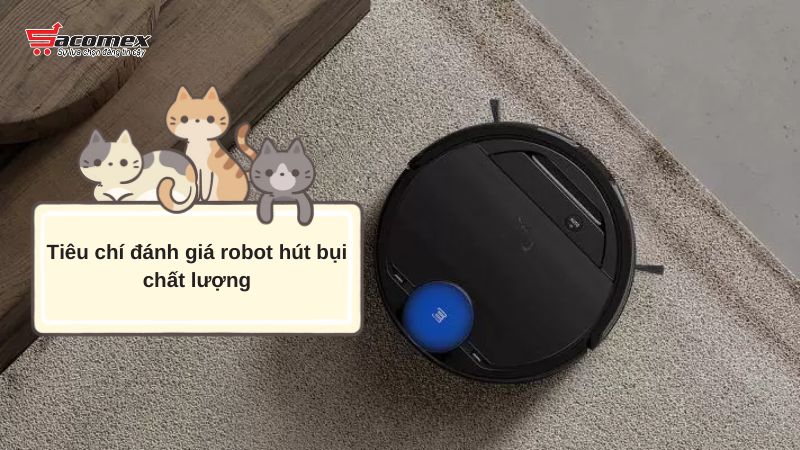 Tiêu chí đánh giá robot hút bụi chất lượng
