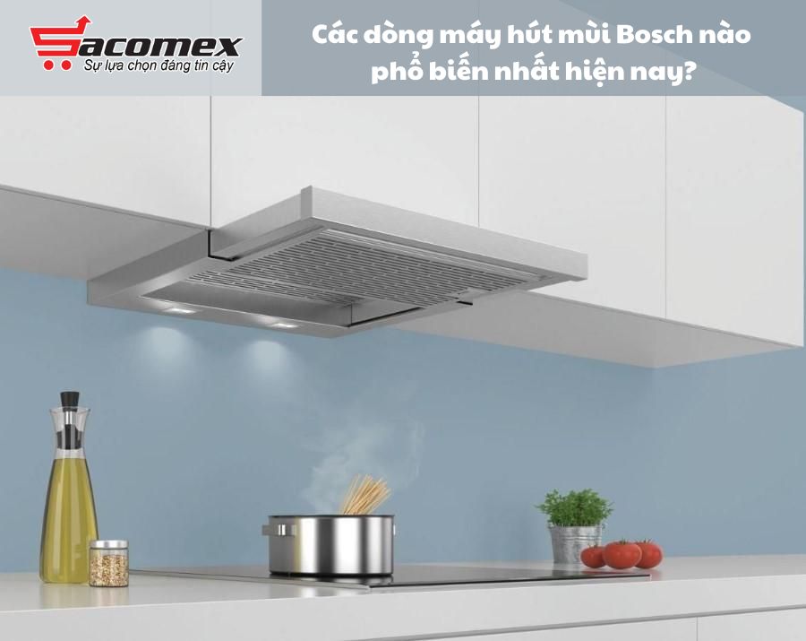 Tiêu chí lựa chọn máy hút mùi Bosch