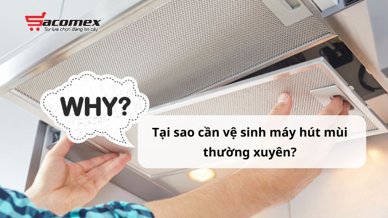 Tại sao cần vệ sinh máy hút mùi thường xuyên?
