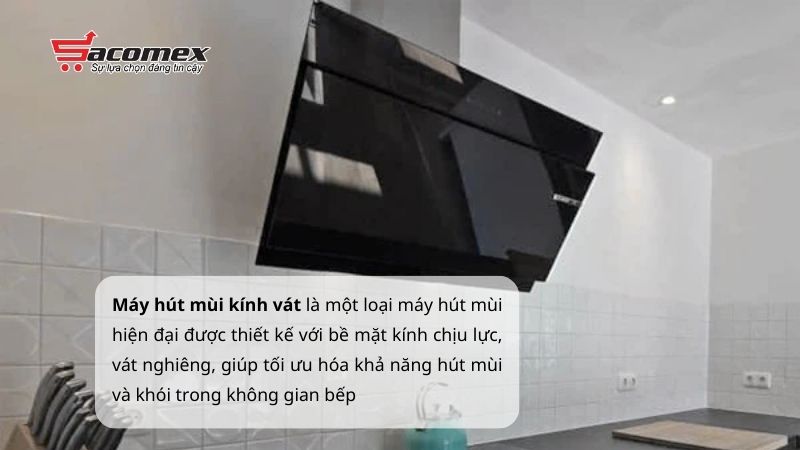 Máy hút mùi kính vát là gì?