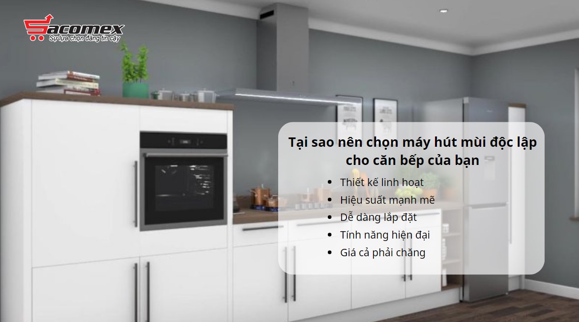 Tại sao nên chọn máy hút mùi độc lập cho căn bếp của bạn