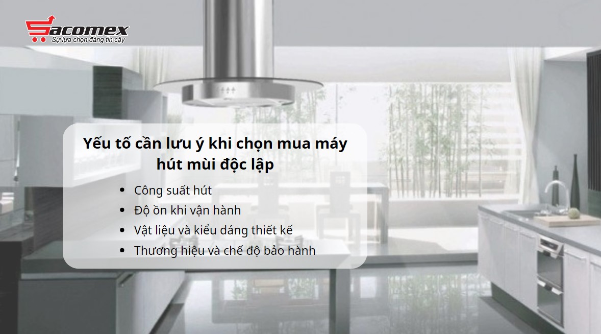 Các yếu tố cần lưu ý khi chọn mua máy hút mùi độc lập
