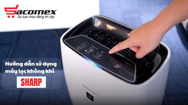 Hướng dẫn sử dụng máy lọc không khí Sharp hiệu quả