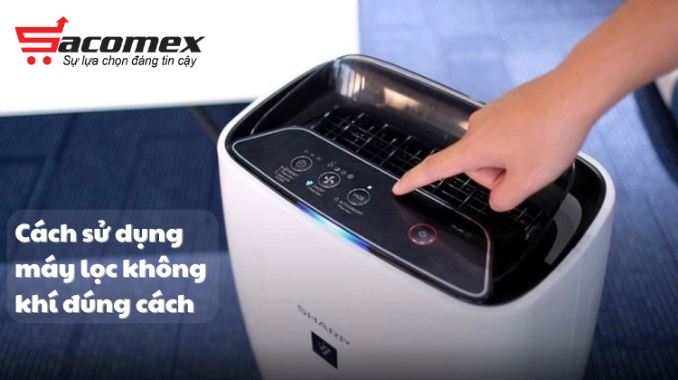 Hướng dẫn sử dụng máy lọc không khí đúng cách
