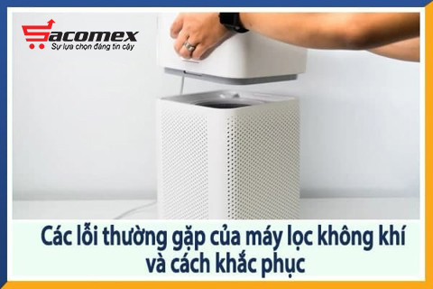 Các lỗi thường gặp khi sử dụng máy lọc không khí