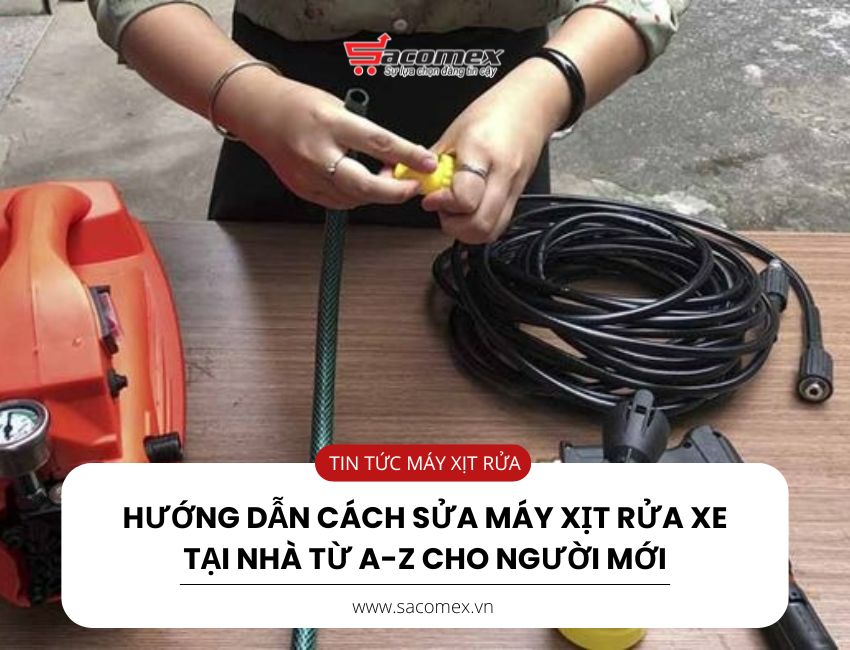 Hướng dẫn cách sửa máy xịt rửa xe tại nhà từ A-Z cho người mới
