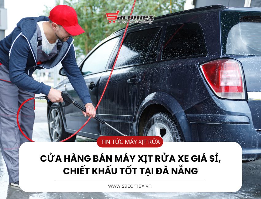 Cửa hàng bán máy xịt rửa xe giá sỉ, chiết khấu tốt tại Đà Nẵng