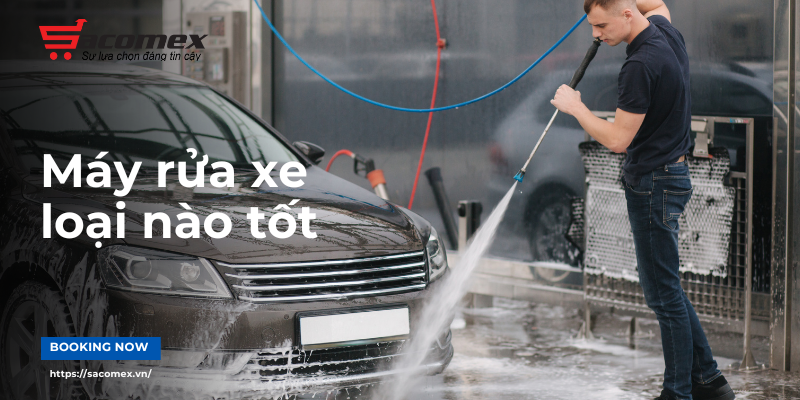 máy rửa xe loại nào tốt