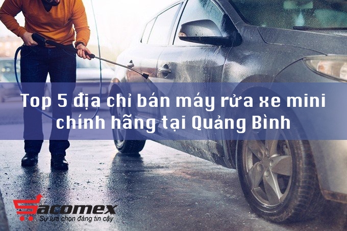 Top 5 địa chỉ bán máy rửa xe mini tại Quảng Bình chính hãng