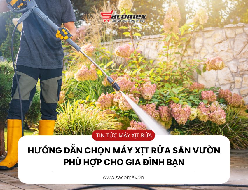 Hướng dẫn chọn máy xịt rửa sân vườn phù hợp cho gia đình bạn