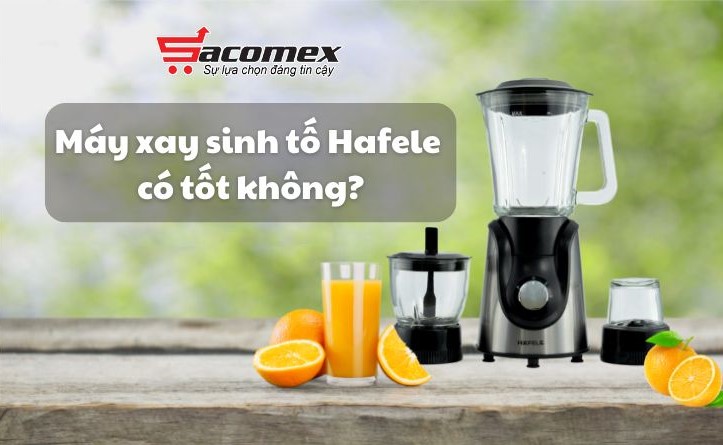 So sánh máy xay sinh tố Hafele với các thương hiệu khác