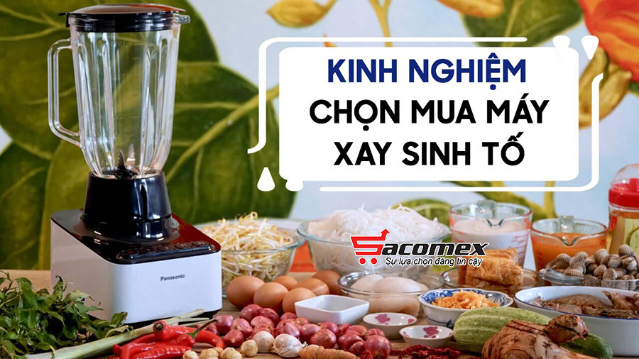 Tiêu chí chọn mua máy xay sinh tố