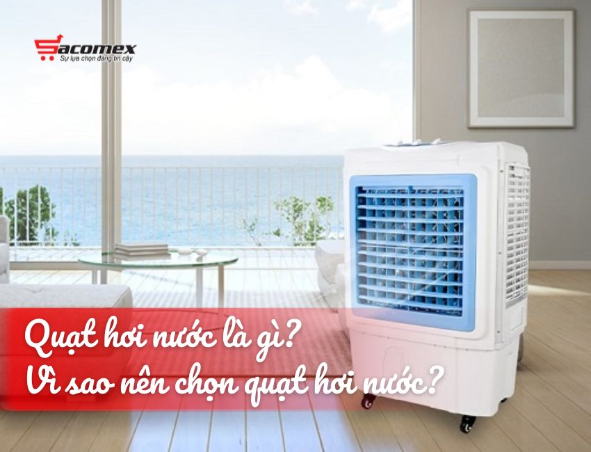 Quạt hơi nước là gì và tại sao nên chọn?