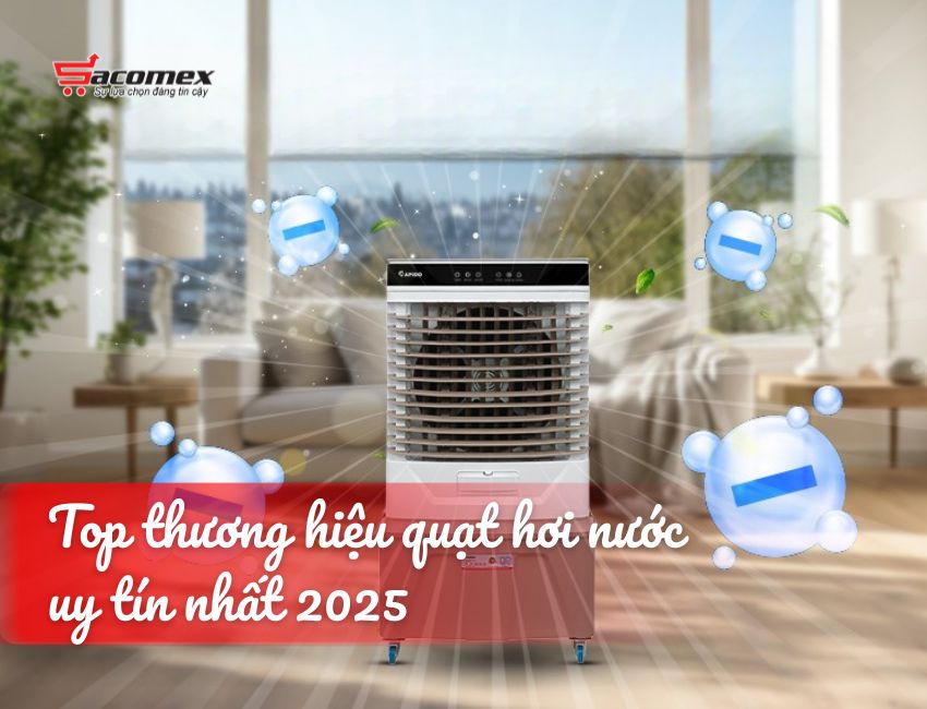  Top thương hiệu quạt hơi nước uy tín nhất 2025