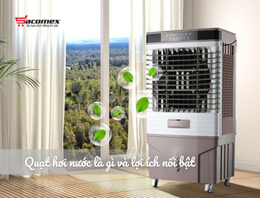 Quạt hơi nước là gì và lợi ích nổi bật