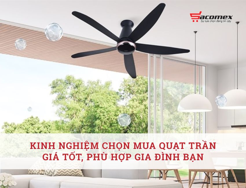 Kinh nghiệm mua quạt trần giá tốt, phù hợp gia đình bạn