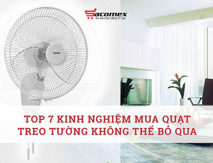 Top 7 kinh nghiệm mua quạt treo tường không thể bỏ qua