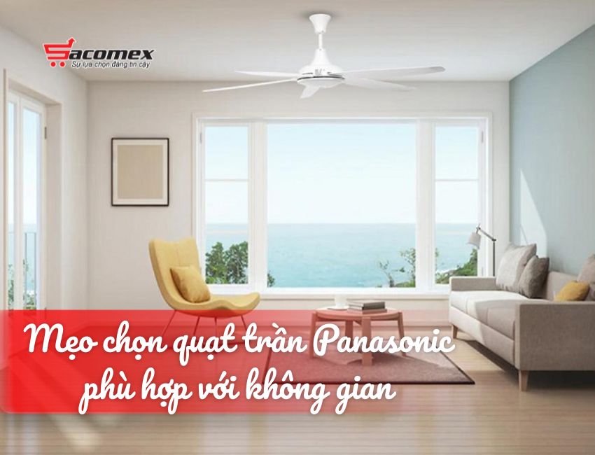Mẹo chọn quạt trần Panasonic phù hợp với không gian