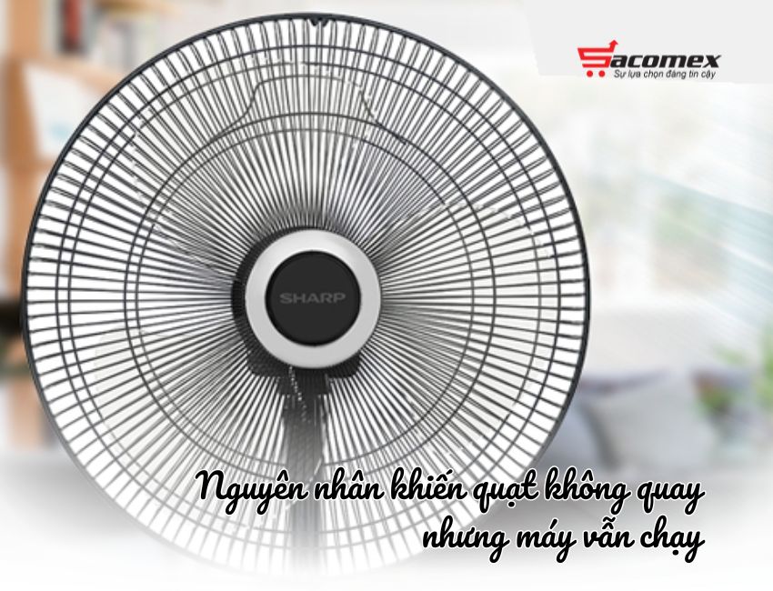 Nguyên nhân khiến quạt không quay nhưng máy vẫn chạy