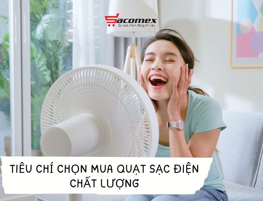 Tiêu chí chọn mua quạt sạc điện chất lượng