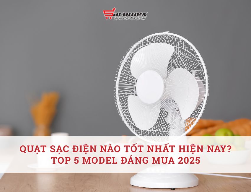 Quạt sạc điện nào tốt nhất hiện nay? Top 5 model đáng mua 2025