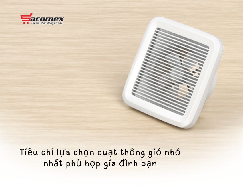 Tiêu chí lựa chọn quạt thông gió nhỏ nhất phù hợp gia đình bạn