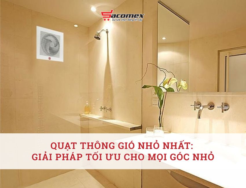 Quạt thông gió nhỏ nhất