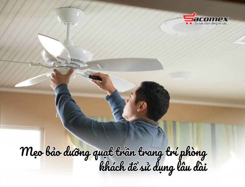 Mẹo bảo dưỡng quạt trần trang trí phòng khách để sử dụng lâu dài