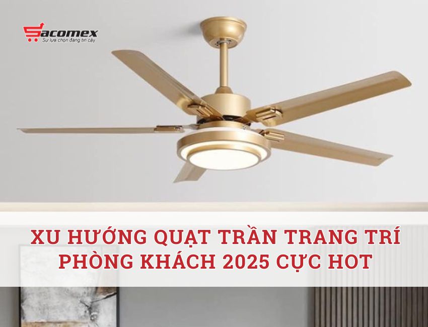 Xu hướng quạt trần trang trí phòng khách 2025 cực hot