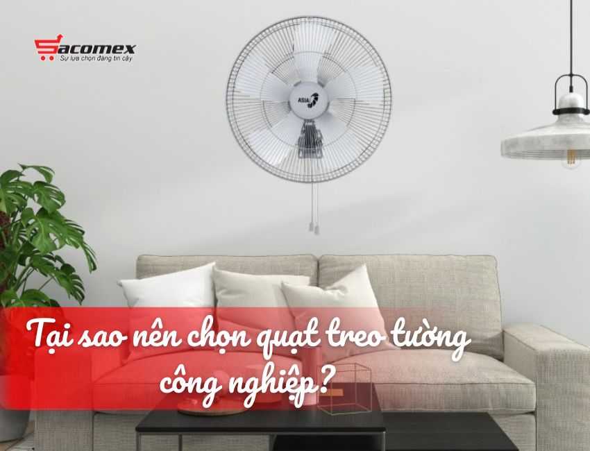 Tại sao nên chọn quạt treo tường công nghiệp?