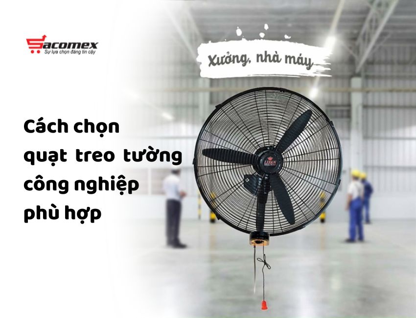 Cách chọn quạt treo tường công nghiệp phù hợp