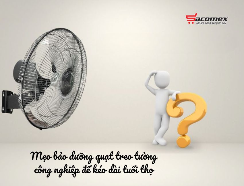 Mẹo bảo dưỡng quạt treo tường công nghiệp để kéo dài tuổi thọ