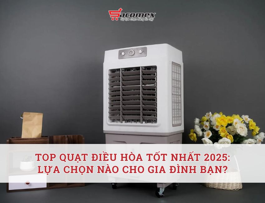 Top quạt điều hòa tốt nhất 2025: Lựa chọn nào cho gia đình bạn?