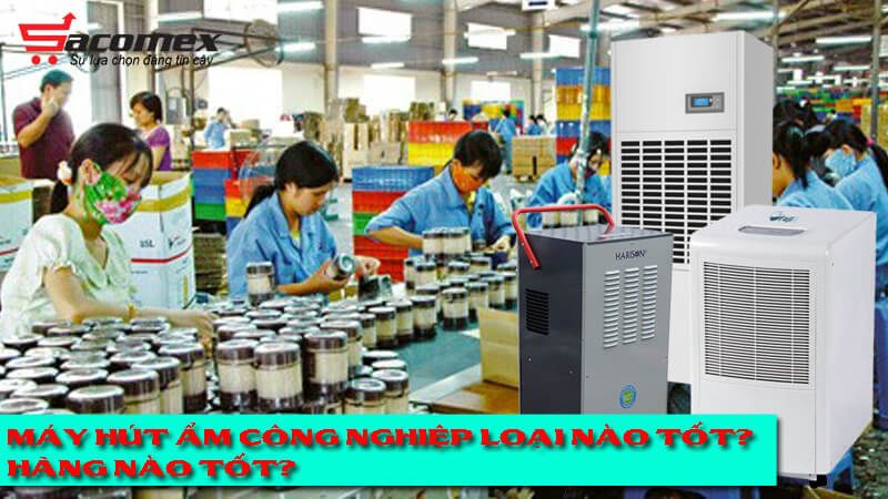 may-hut-am-cong-nghiep-loai-nao-tot-hang-nao-tot-sacomex