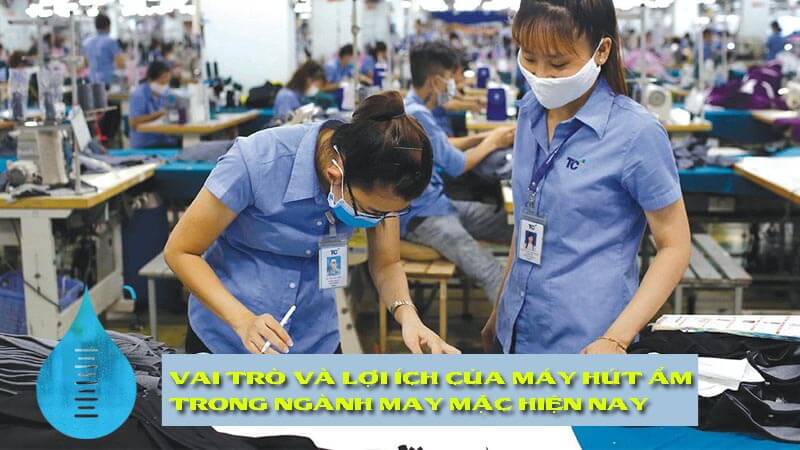 vai-tro-va-loi-ich-cua-may-hut-am-trong-nganh-may-mac-hien-nay-sacomex